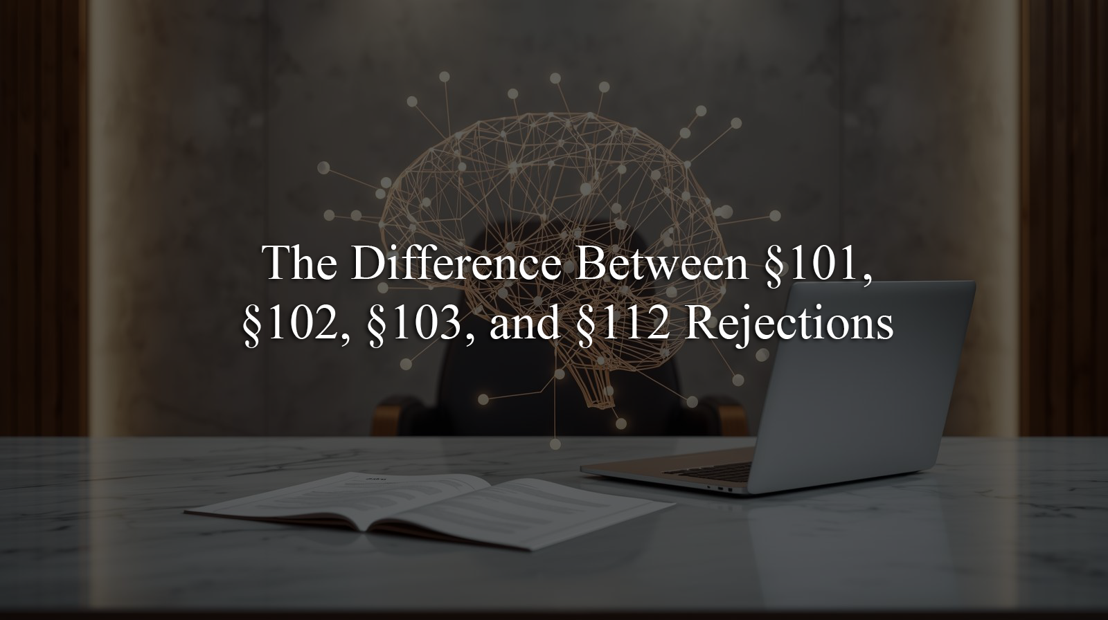 The Difference Between §101, §102, §103 and §112 Rejections