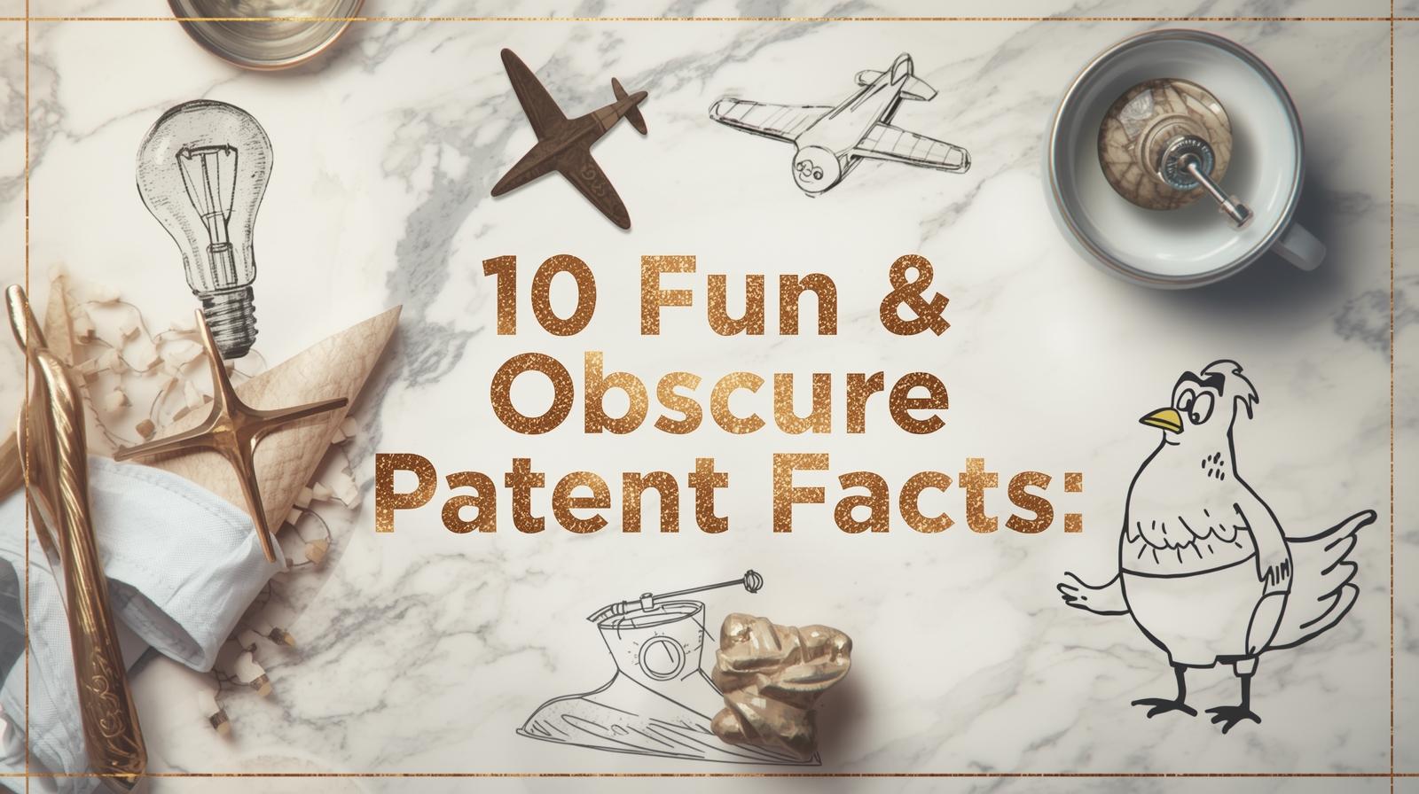 10 Obscure Patent Facts You Probably Didn’t Know