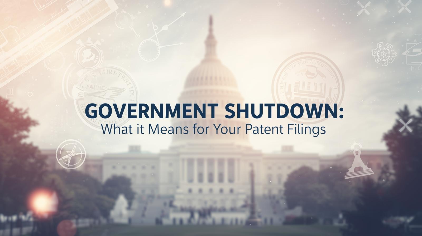 Will the Government Shutdown Delay Your Patent Filings?
